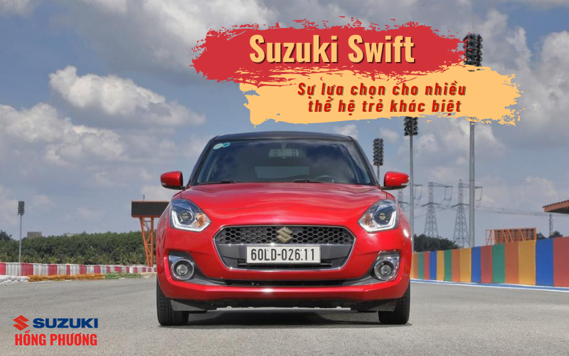 Suzuki Swift - Sự lựa chọn cho nhiều thế hệ trẻ khác biệt